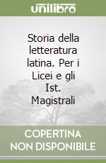 Storia della letteratura latina. Per i Licei e gli Ist. Magistrali libro