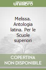 Melissa. Antologia latina. Per le Scuole superiori