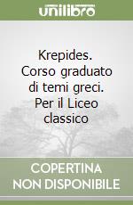 Krepides. Corso graduato di temi greci. Per il Liceo classico libro