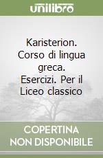 Karisterion. Corso di lingua greca. Esercizi. Per il Liceo classico (2) libro