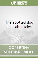 The spotted dog and other tales