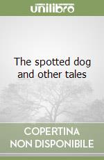 The spotted dog and other tales libro