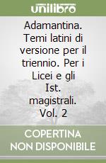 Adamantina. Temi latini di versione per il triennio. Per i Licei e gli Ist. magistrali. Vol. 2 libro