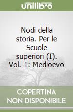 Nodi della storia. Per le Scuole superiori (I). Vol. 1: Medioevo libro