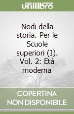 Nodi della storia. Per le Scuole superiori (I). Vol. 2: Età moderna libro