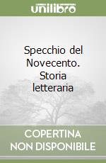 Specchio del Novecento. Storia letteraria libro