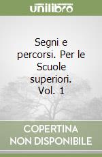 Segni e percorsi. Per le Scuole superiori. Vol. 1 libro