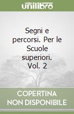 Segni e percorsi. Per le Scuole superiori. Vol. 2 libro