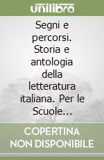 Segni e percorsi. Storia e antologia della letteratura italiana. Per le Scuole superiori. Vol. 3/1 libro