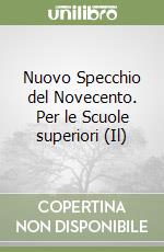 Nuovo Specchio del Novecento. Per le Scuole superiori (Il) libro