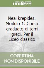 Neai krepides. Modulo 1: Corso graduato di temi greci. Per il Liceo classico libro