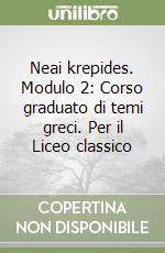 Neai krepides. Modulo 2: Corso graduato di temi greci. Per il Liceo classico libro