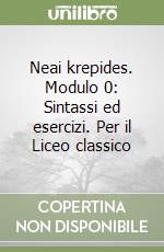 Neai krepides. Modulo 0: Sintassi ed esercizi. Per il Liceo classico libro