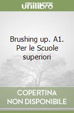 Brushing up. A1. Per le Scuole superiori libro