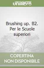 Brushing up. B2. Per le Scuole superiori libro