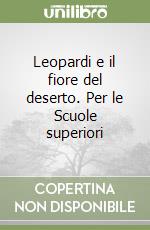 Leopardi e il fiore del deserto. Per le Scuole superiori libro