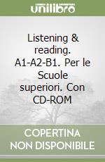 Listening & reading. A1-A2-B1. Per le Scuole superiori. Con CD-ROM libro