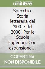 Specchio. Storia letteraria del '900 e del 2000. Per le Scuole superiori. Con espansione online (Lo) libro