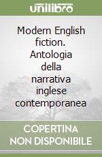 Modern English fiction. Antologia della narrativa inglese contemporanea libro