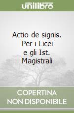 Actio de signis. Per i Licei e gli Ist. Magistrali libro