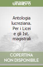 Antologia lucreziana. Per i Licei e gli Ist. magistrali libro