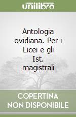 Antologia ovidiana. Per i Licei e gli Ist. magistrali libro