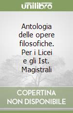 Antologia delle opere filosofiche. Per i Licei e gli Ist. Magistrali libro