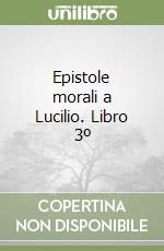Epistole morali a Lucilio. Libro 3º libro