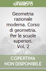 Geometria razionale moderna. Corso di geometria. Per le scuole superiori. Vol. 2 libro