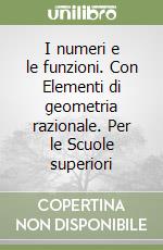 I numeri e le funzioni. Con Elementi di geometria razionale. Per le Scuole superiori libro