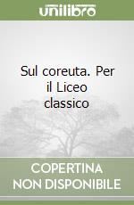 Sul coreuta. Per il Liceo classico libro