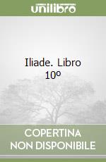 Iliade. Libro 10º