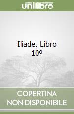 Iliade. Libro 10º libro