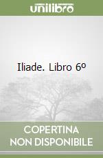 Iliade. Libro 6º