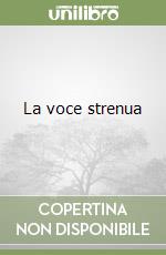 La voce strenua libro
