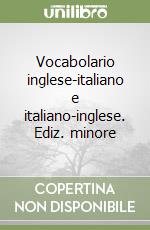 Vocabolario inglese-italiano e italiano-inglese. Ediz. minore