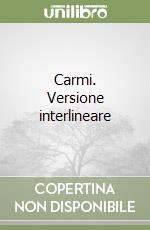 Carmi. Versione interlineare libro