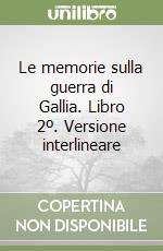 Le memorie sulla guerra di Gallia. Libro 2º. Versione interlineare libro