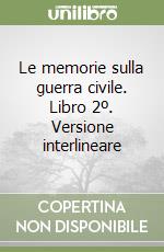 Le memorie sulla guerra civile. Libro 2º. Versione interlineare libro