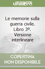 Le memorie sulla guerra civile. Libro 3º. Versione interlineare libro