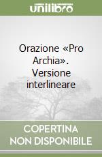 Orazione «Pro Archia». Versione interlineare libro