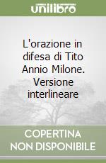 L'orazione in difesa di Tito Annio Milone. Versione interlineare libro