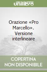 Orazione «Pro Marcello». Versione interlineare libro