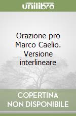 Orazione pro Marco Caelio. Versione interlineare libro