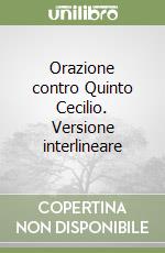 Orazione contro Quinto Cecilio. Versione interlineare libro