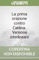 La prima orazione contro Catilina. Versione interlineare libro