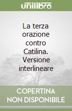 La terza orazione contro Catilina. Versione interlineare