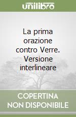 La prima orazione contro Verre. Versione interlineare libro