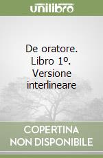 De oratore. Libro 1º. Versione interlineare