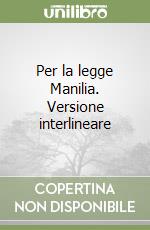 Per la legge Manilia. Versione interlineare libro